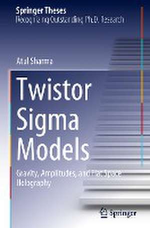 Twistor Sigma Models: Gravity, Amplitudes, and Flat Space Holography de Atul Sharma