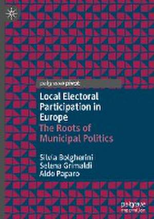 Local Electoral Participation in Europe: The Roots of Municipal Politics de Silvia Bolgherini