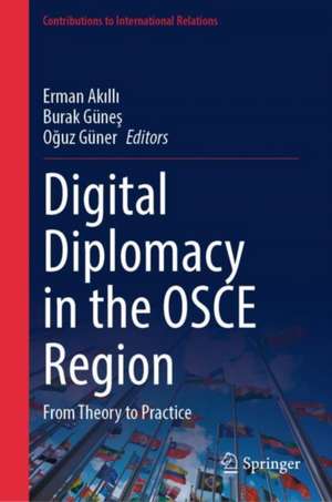 Digital Diplomacy in the OSCE Region: From Theory to Practice de Erman Akıllı