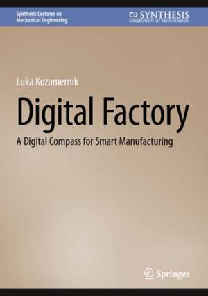 Digital Factory: A Digital Compass for Smart Manufacturing de Luka Kozamernik