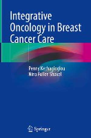 Integrative Oncology in Breast Cancer Care de Penny Kechagioglou