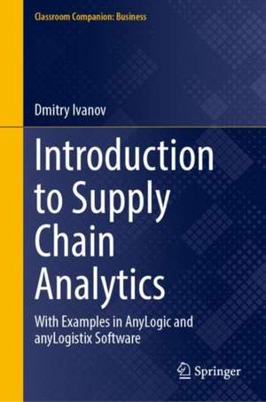 Introduction to Supply Chain Analytics: With Examples in AnyLogic and anyLogistix Software de Dmitry Ivanov