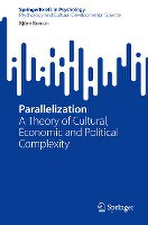 Parallelization: A Theory of Cultural, Economic and Political Complexity de Björn Boman