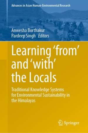 Learning ‘from’ and ‘with’ the Locals: Traditional Knowledge Systems for Environmental Sustainability in the Himalayas de Anwesha Borthakur