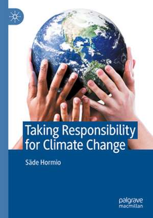 Taking Responsibility for Climate Change de Säde Hormio