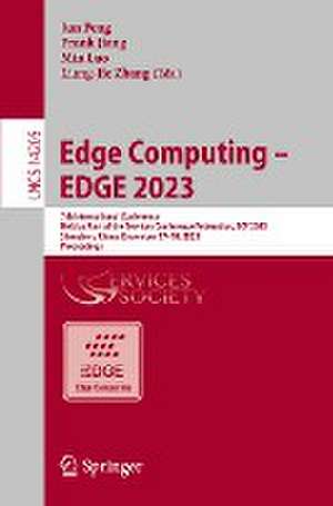 Edge Computing – EDGE 2023: 7th International Conference, Held as Part of the Services Conference Federation, SCF 2023 Shenzhen, China, December 17-18, 2023, Proceedings de Jun Feng