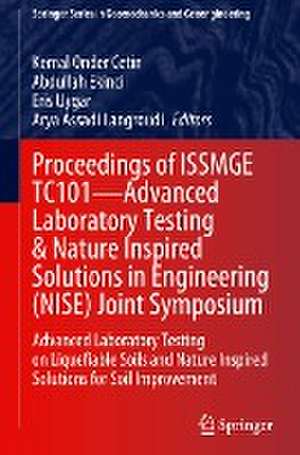 Proceedings of ISSMGE TC101—Advanced Laboratory Testing & Nature Inspired Solutions in Engineering (NISE) Joint Symposium: Advanced Laboratory Testing on Liquefiable Soils and Nature Inspired Solutions for Soil Improvement de Kemal Onder Cetin