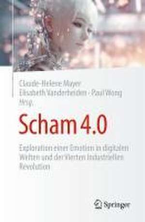 Scham 4.0: Exploration einer Emotion in digitalen Welten und der Vierten Industriellen Revolution de Claude-Hélène Mayer