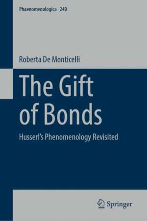 The Gift of Bonds: Husserl's Phenomenology Revisited de Roberta de Monticelli