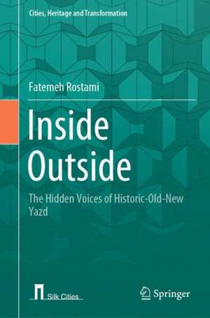 Inside Outside: The Hidden Voices of Historic-Old-New Yazd de Fatemeh Rostami