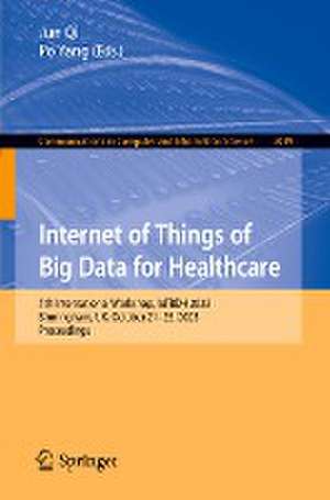 Internet of Things of Big Data for Healthcare: 5th International Workshop, IoTBDH 2023, Birmingham, UK, October 21–25, 2023, Proceedings de Jun Qi