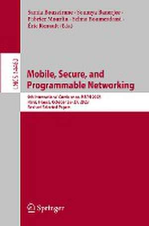 Mobile, Secure, and Programmable Networking: 9th International Conference, MSPN 2023, Paris, France, October 26–27, 2023, Revised Selected Papers de Samia Bouzefrane