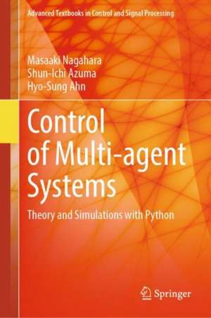 Control of Multi-agent Systems: Theory and Simulations with Python de Masaaki Nagahara