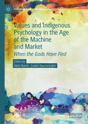 Values and Indigenous Psychology in the Age of the Machine and Market: When the Gods Have Fled de Alvin Dueck