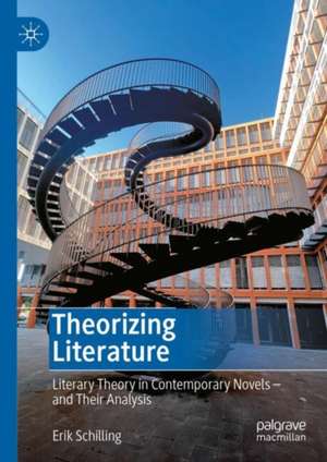 Theorizing Literature: Literary Theory in Contemporary Novels – and Their Analysis de Erik Schilling