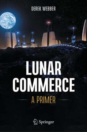 Lunar Commerce : A Primer de Derek Webber