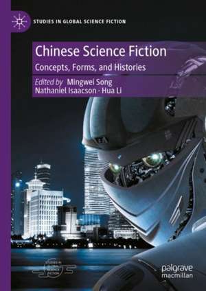 Chinese Science Fiction: Concepts, Forms, and Histories de Mingwei Song