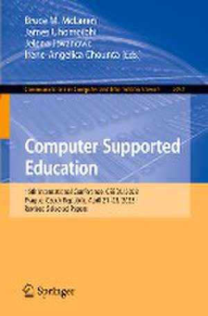 Computer Supported Education: 15th International Conference, CSEDU 2023, Prague, Czech Republic, April 21–23, 2023, Revised Selected Papers de Bruce M. McLaren