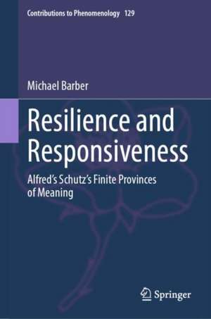 Resilience and Responsiveness: Alfred’s Schutz’s Finite Provinces of Meaning de Michael Barber