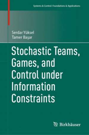 Stochastic Teams, Games, and Control under Information Constraints de Serdar Yüksel