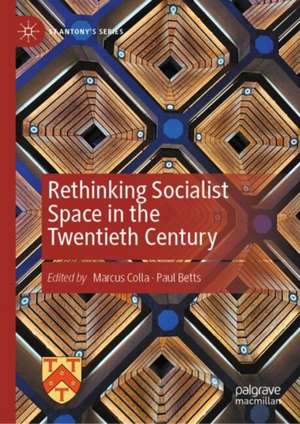 Rethinking Socialist Space in the Twentieth Century de Marcus Colla