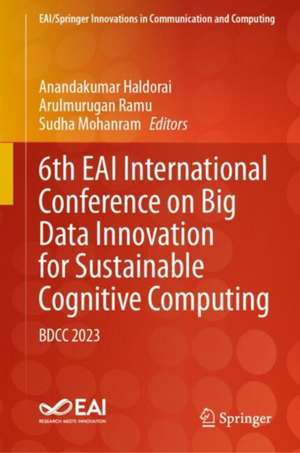 6th EAI International Conference on Big Data Innovation for Sustainable Cognitive Computing: BDCC 2023 de Anandakumar Haldorai