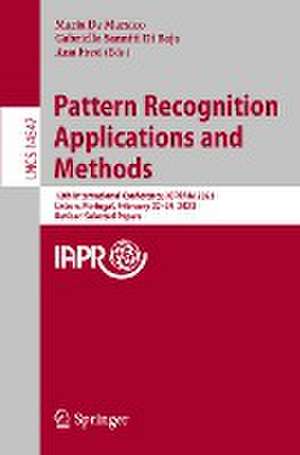 Pattern Recognition Applications and Methods: 12th International Conference, ICPRAM 2023, Lisbon, Portugal, February 22–24, 2023, Revised Selected Papers de Maria De Marsico