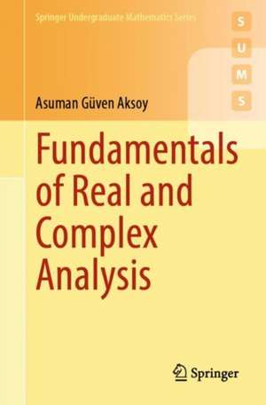 Fundamentals of Real and Complex Analysis de Asuman Güven Aksoy