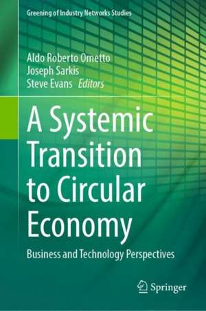 A Systemic Transition to Circular Economy: Business and Technology Perspectives de Aldo Roberto Ometto