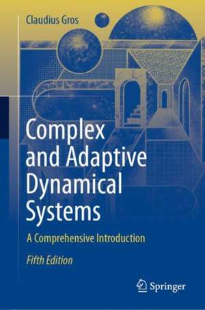 Complex and Adaptive Dynamical Systems: A Comprehensive Introduction de Claudius Gros