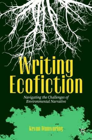 Writing Ecofiction: Navigating the Challenges of Environmental Narrative de Kevan Manwaring