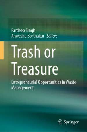 Trash or Treasure : Entrepreneurial Opportunities in Waste Management de Pardeep Singh