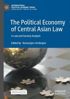 The Political Economy of Central Asian Law: A Law and Society Analysis de Rustamjon Urinboyev