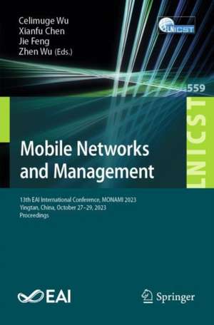 Mobile Networks and Management: 13th EAI International Conference, MONAMI 2023, Yingtan, China, October 27-29, 2023, Proceedings de Celimuge Wu