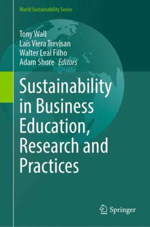 Sustainability in Business Education, Research and Practices de Tony Wall