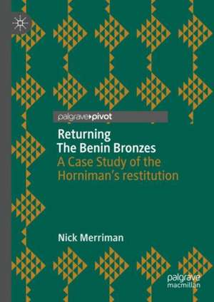 Returning The Benin Bronzes de Nick Merriman