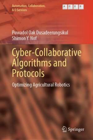 Cyber-Collaborative Algorithms and Protocols: Optimizing Agricultural Robotics de Puwadol Oak Dusadeerungsikul