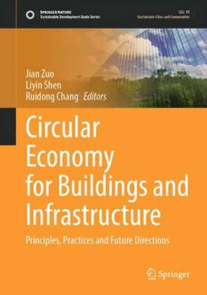 Circular Economy for Buildings and Infrastructure: Principles, Practices and Future Directions de Jian Zuo