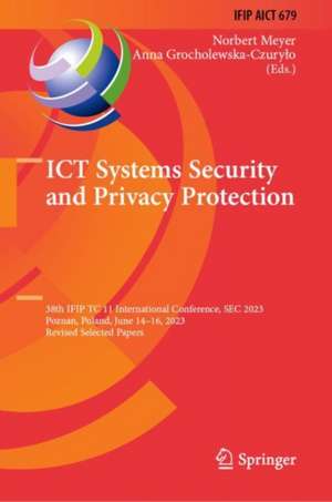 ICT Systems Security and Privacy Protection: 38th IFIP TC 11 International Conference, SEC 2023, Poznan, Poland, June 14–16, 2023, Revised Selected Papers de Norbert Meyer