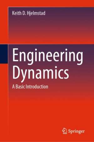 Engineering Dynamics: A Basic Introduction de Keith D. Hjelmstad