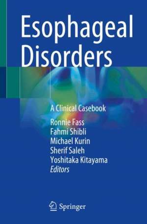 Esophageal Disorders: A Clinical Casebook de Ronnie Fass