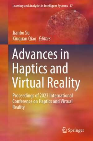 Advances in Haptics and Virtual Reality: Proceedings of 2023 International Conference on Haptics and Virtual Reality de Jianbo Su