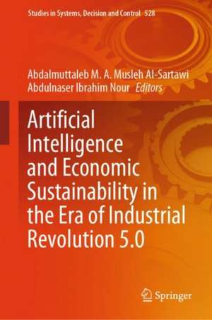 Artificial Intelligence and Economic Sustainability in the Era of Industrial Revolution 5.0 de Abdalmuttaleb M. A. Musleh Al-Sartawi