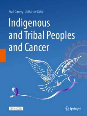 Indigenous and Tribal Peoples and Cancer de Gail Garvey