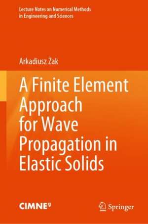 A Finite Element Approach for Wave Propagation in Elastic Solids de Arkadiusz Żak