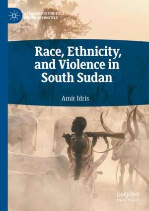 Race, Ethnicity, and Violence in South Sudan de Amir Idris