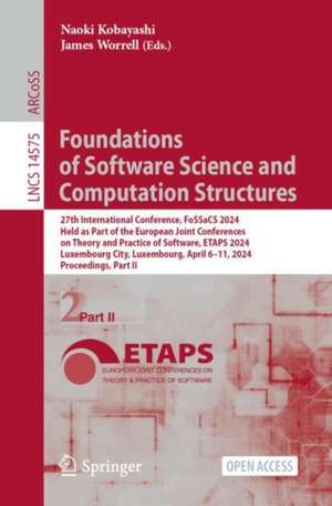 Foundations of Software Science and Computation Structures: 27th International Conference, FoSSaCS 2024, Held as Part of the European Joint Conferences on Theory and Practice of Software, ETAPS 2024, Luxembourg City, Luxembourg, April 6–11, 2024, Proceedings, Part II de Naoki Kobayashi