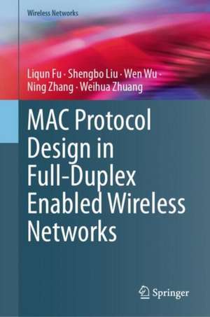 MAC Protocol Design in Full-Duplex Enabled Wireless Networks de Liqun Fu