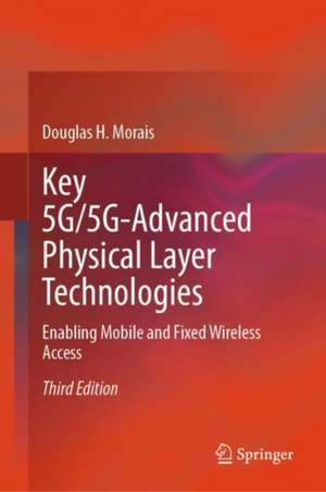 Key 5G/5G-Advanced Physical Layer Technologies: Enabling Mobile and Fixed Wireless Access de Douglas H. Morais