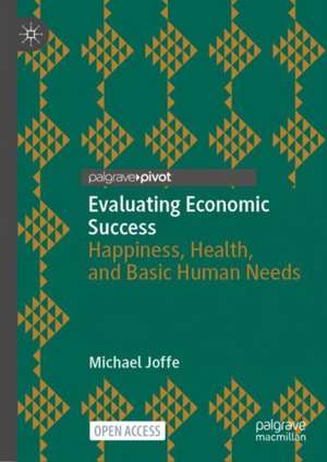 Evaluating Economic Success: Happiness, Health, and Basic Human Needs de Michael Joffe